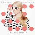 
                                    
                
                Meghan Trainor                
                                    
                             - Lips Are Movin Mp3