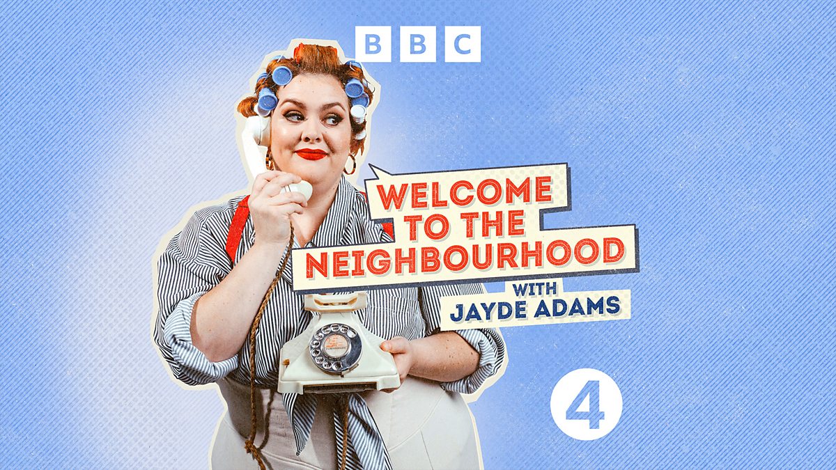 BBC Radio 4 Welcome To The Neighbourhood With Jayde Adams Kate Bottley