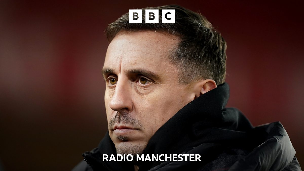 BBC Radio Manchester BBC Radio Manchester Gary Neville On Manchester