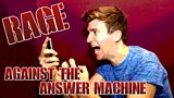 Rage Against The Answer Machine