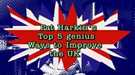 Pat Harkin's Top 5 Genius Ways to Improve the UK