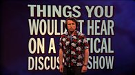 Things You Wouldn't Hear On A Political Discussion Show