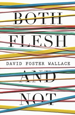 Both Flesh And Not - David Foster Wallace