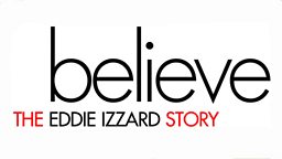 About Believe The Eddie Izzard Story