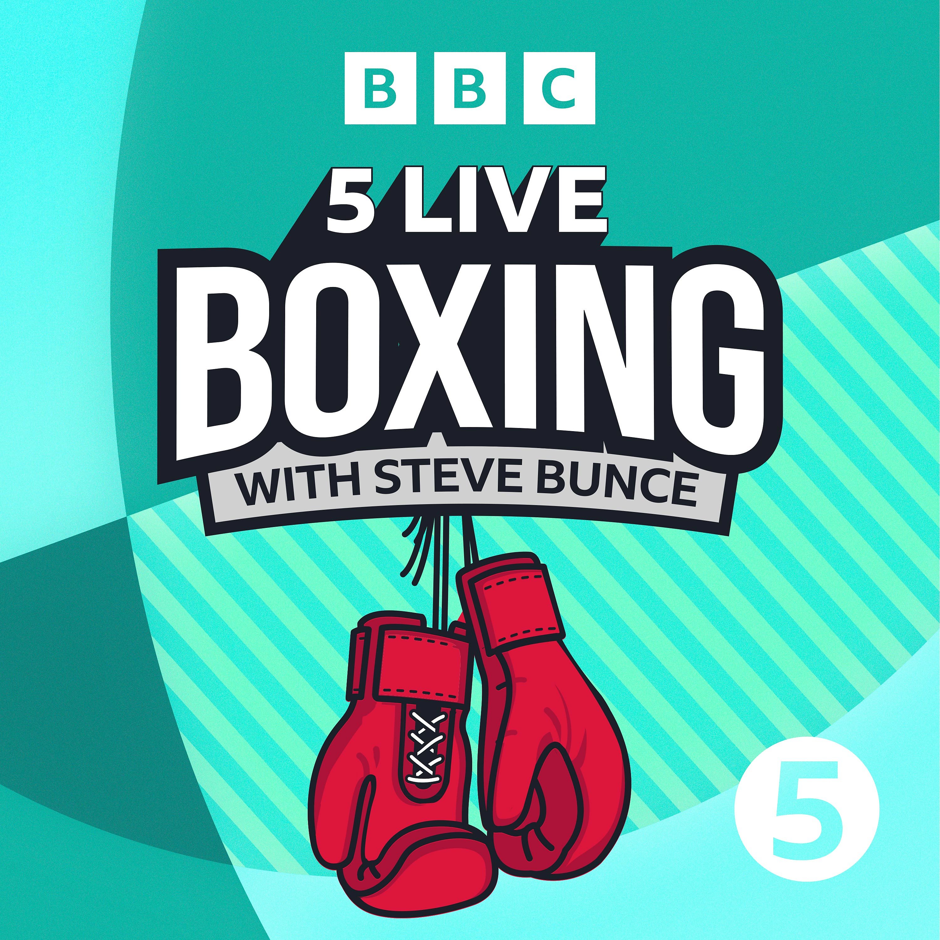 5 Live Boxing with Steve Bunce podcast Listen online for free