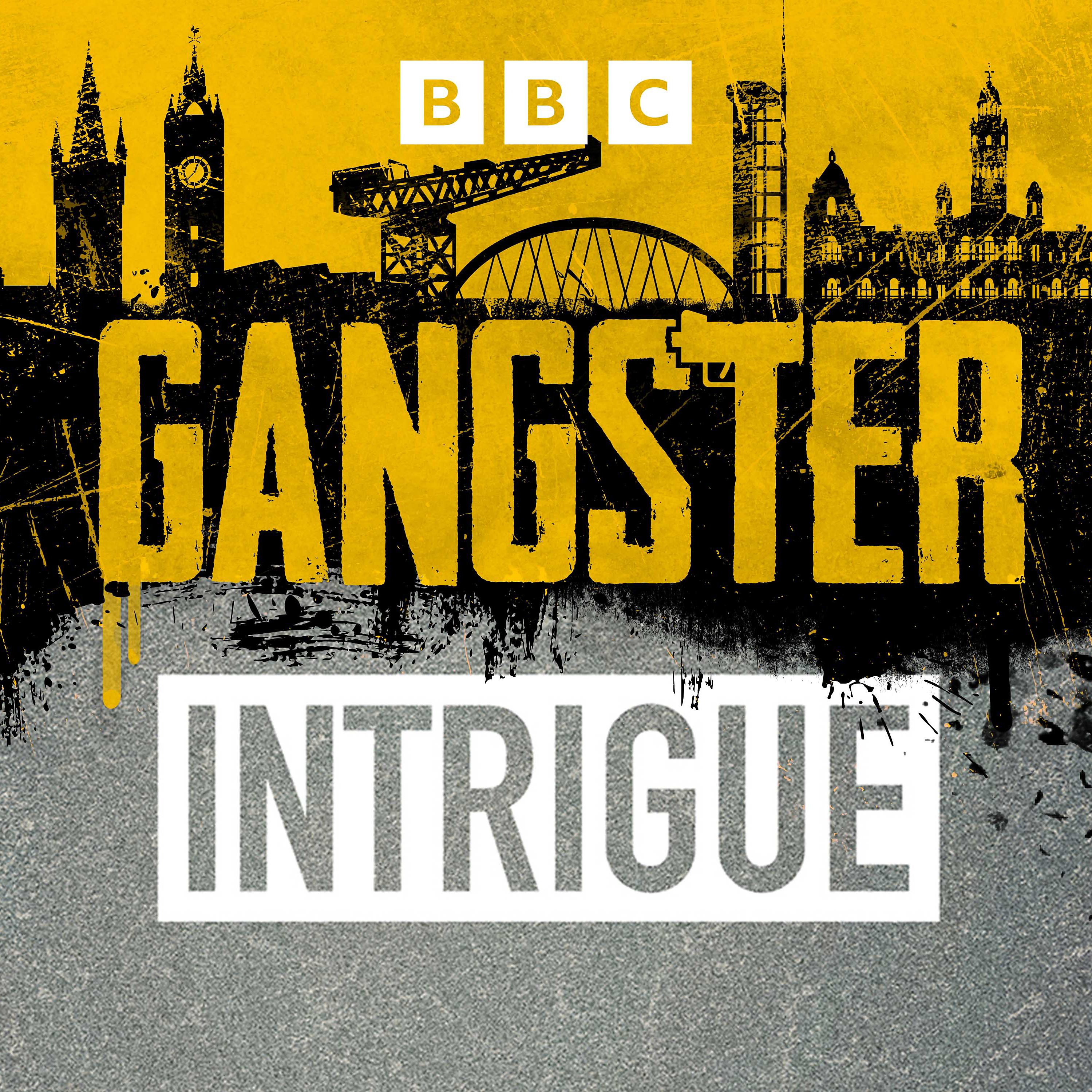 Introducing two gripping BBC podcasts: Intrigue and Gangster