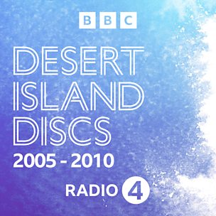 Desert Island Discs: Archive 2005-2010
