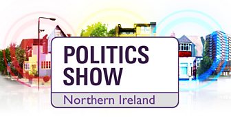 The Politics Show Northern Ireland