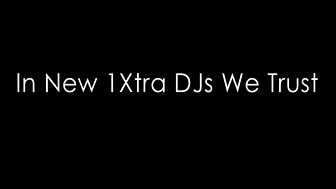 In New 1Xtra DJs We Trust