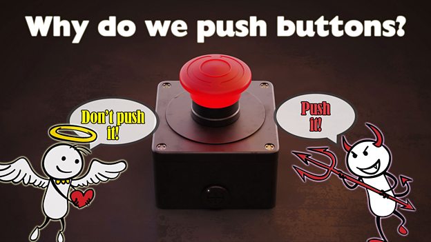 Why do we push buttons?