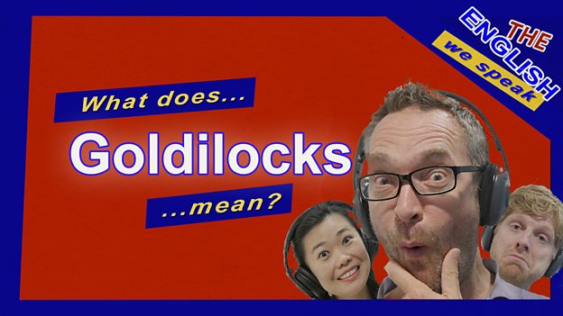 Goldilocks: a fairy tale with a new meaning