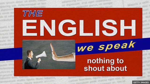 Bbc Learning English The English We Speak Nothing To Shout About