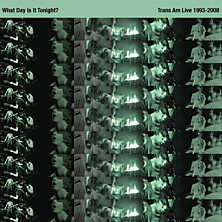 Review of What Day Is It Tonight? - Trans Am Live 1993-2008