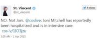 St Vincent tweets - NO. Not Joni. @coslive: Joni Mitchell has reportedly been hospitalized and is in intensive care 31 March 2015