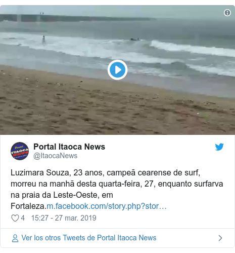 Publicación de Twitter por @ItaocaNews: Luzimara Souza, 23 anos, campeã cearense de surf, morreu na manhã desta quarta-feira, 27, enquanto surfarva na praia da Leste-Oeste, em Fortaleza. 