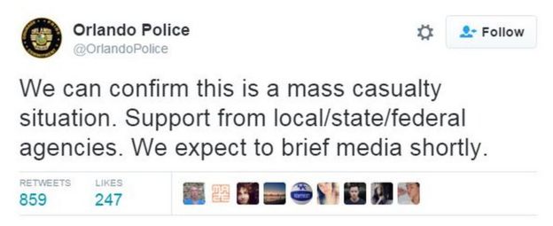 Orlando Police tweet: We can confirm this is a mass casualty situation. Support from local/state/federal agencies. We expect to brief media shortly.