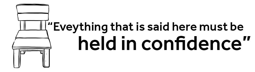 QUOTE: Everything that is said here must be held in confidence