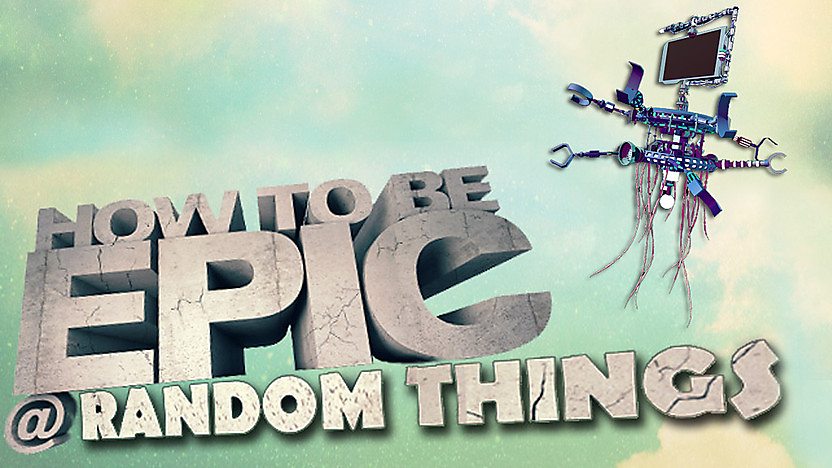 How to be Epic @... Random Things