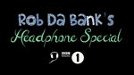 Rob Da Bank's Headphone Special - Recorded in 3D!
