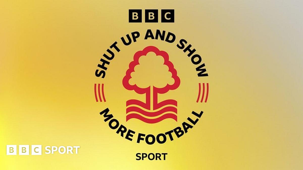 Nottingham Forest podcast: Shut Up and Show More Football