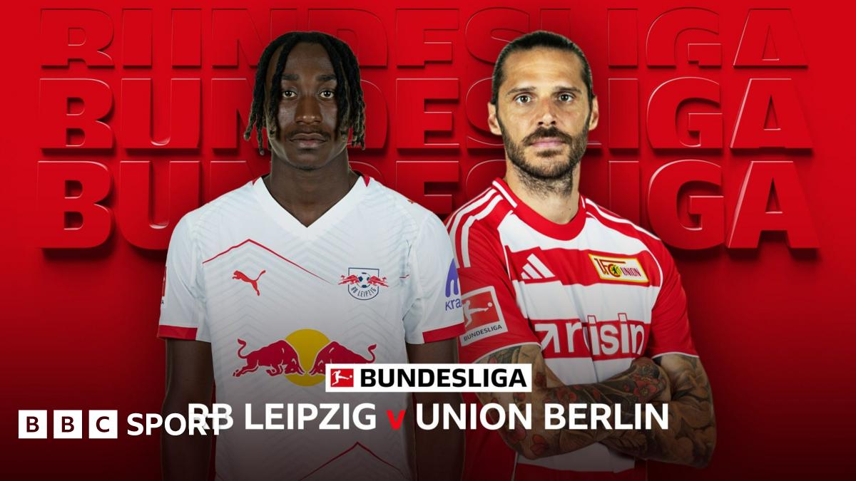German Bundesliga: RB Leipzig vs Union Berlin – BBC Coverage, score & live text updates