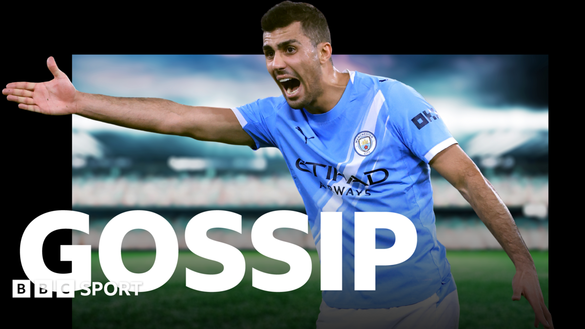 Real Madrid confident of signing Rodri - Saturday's gossip