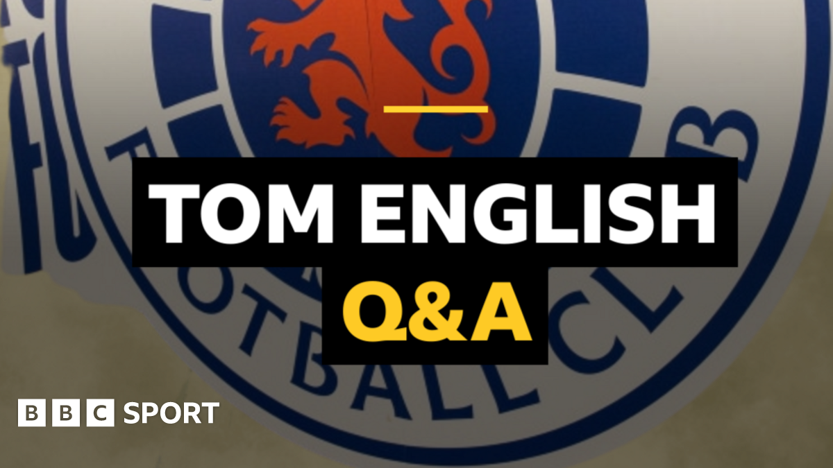 Tom English BBC menjawab pertanyaan Rangers Anda