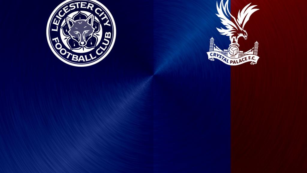 Leicester City v Crystal Palace