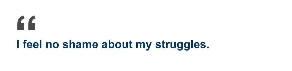 Quote: I feel no shame about my struggles