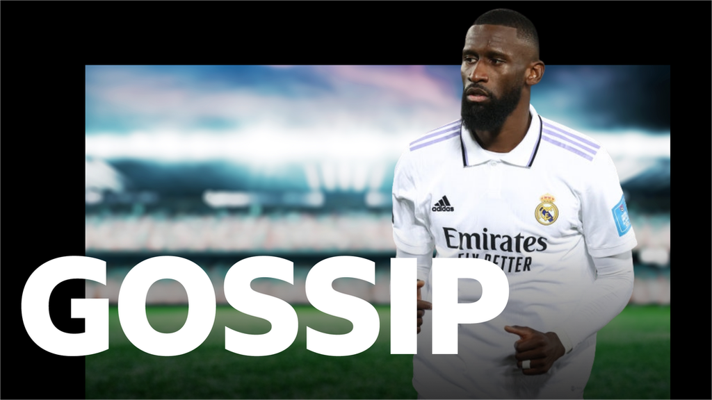 Antonio Rudiger gossip