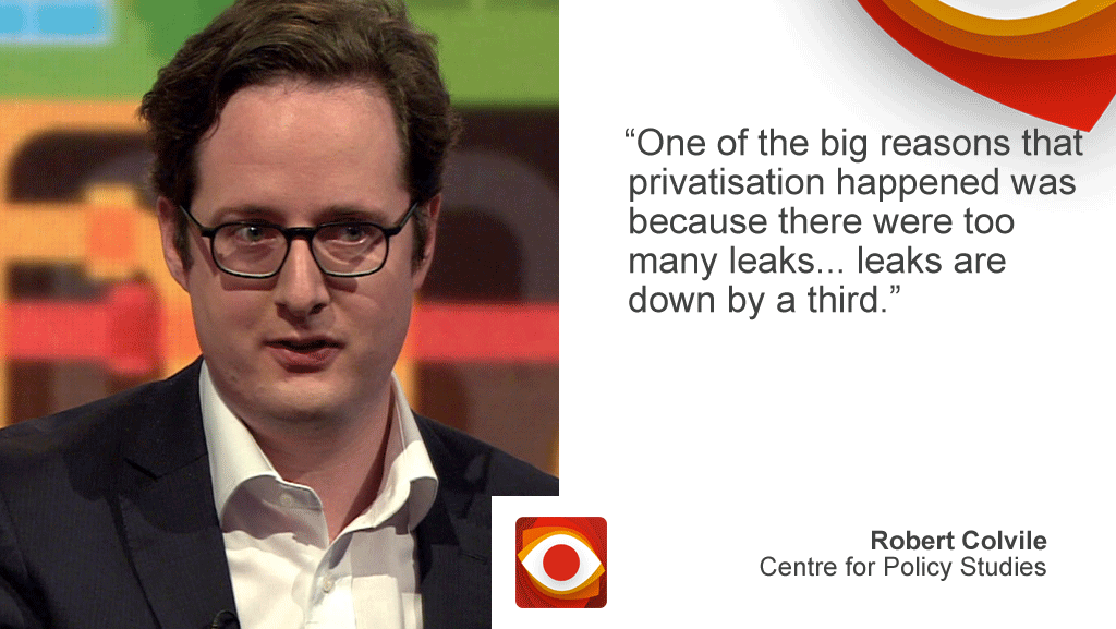 Robert Colvile saying: One of the big reasons that privatisation happened was because there were too many leaks... leaks are down by a third
