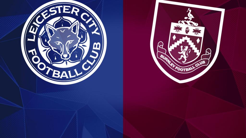 Leicester City v Burnley