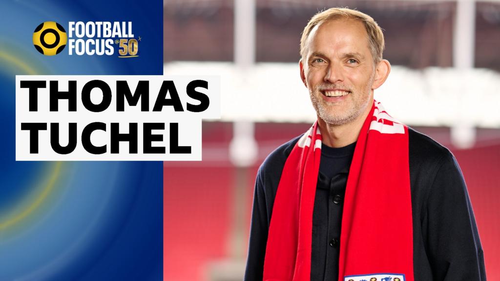 Football Focus: Thomas Tuchel, una cita emocionante para Inglaterra