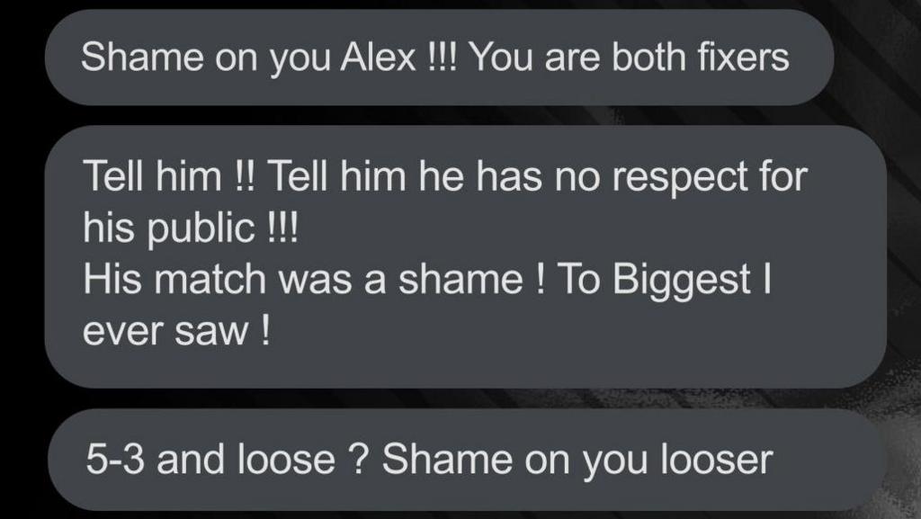 An abusive message sent to Katie Boulter on Instagram that reads: "Shame on you Alex!!! You are both fixers. Tell him!! Tell him he has no respect for his public!!! His match was a shame! To biggest I ever saw! 5-3 and loose? Shame on you looser"