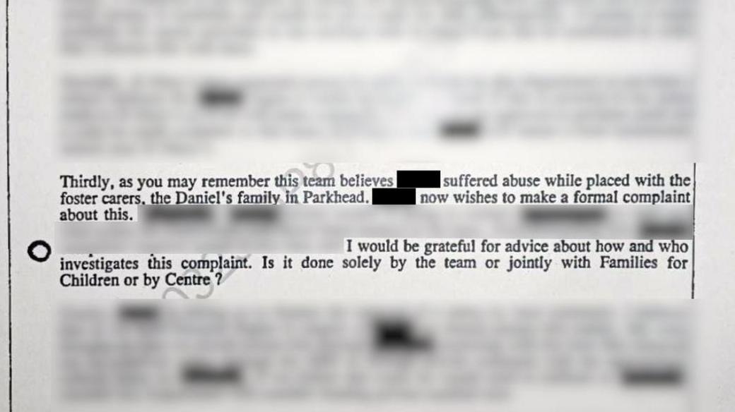 A scan of a letter - most of which is blurred and redacted. The visible text reads: "As you may remember, this team believes [redacted] suffered abuse while placed with the foster carers, the Daniels family in Parkhead. [redacted] now wishes to make a formal complaint about this... I would be grateful for advice about how and who investigates this complaint. Is it done solely by the team of jointly with Families for Children or by Centre?"
