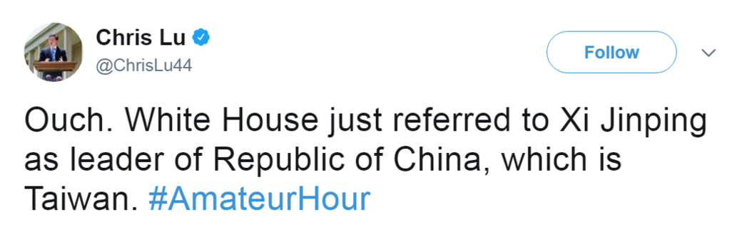 Tweet from @ChrisLu44: "Ouch. White House just referred to Xi Jinping as leader of Republic of China, which is Taiwan. #AmateurHour"