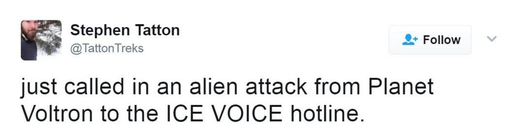 Tweet reads: Just called in an alien attack from Planet Voltron to the ICE VOICE hotline