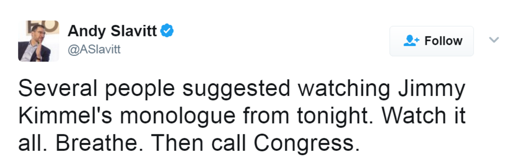 Tweet reads: Several people suggested watching Jimmy Kimmel's monologue from tonight. Watch it all. Breathe. Then call Congress.