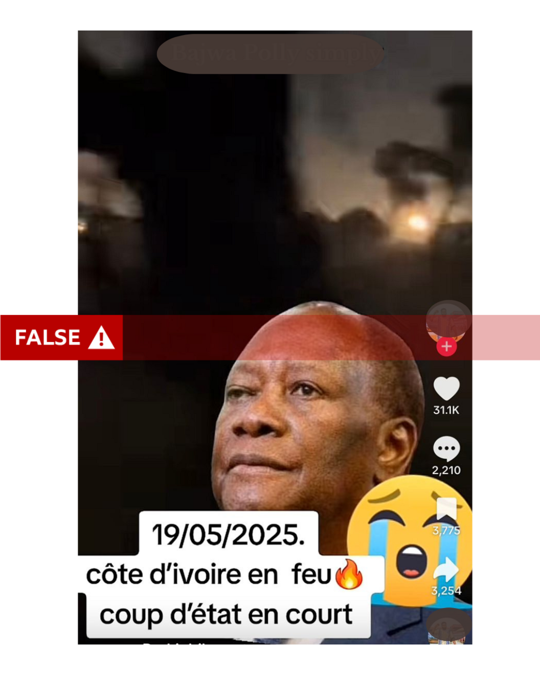 A screenshot from TikTok with a red strapline across it reading 'FALSE!'. Behind is a photo of President Alassane Ouattara superimposed over an old video showing gunfire. There is a yellow crying emoji to the bottom right and a caption to the bottom left, black type against a white background, reading in French: '19/05/2025.  côte d'ivoire en feu [flame emoji]  coup d'état en court [sic]' (which translates as 'Ivory Coast on fire coup in progress).