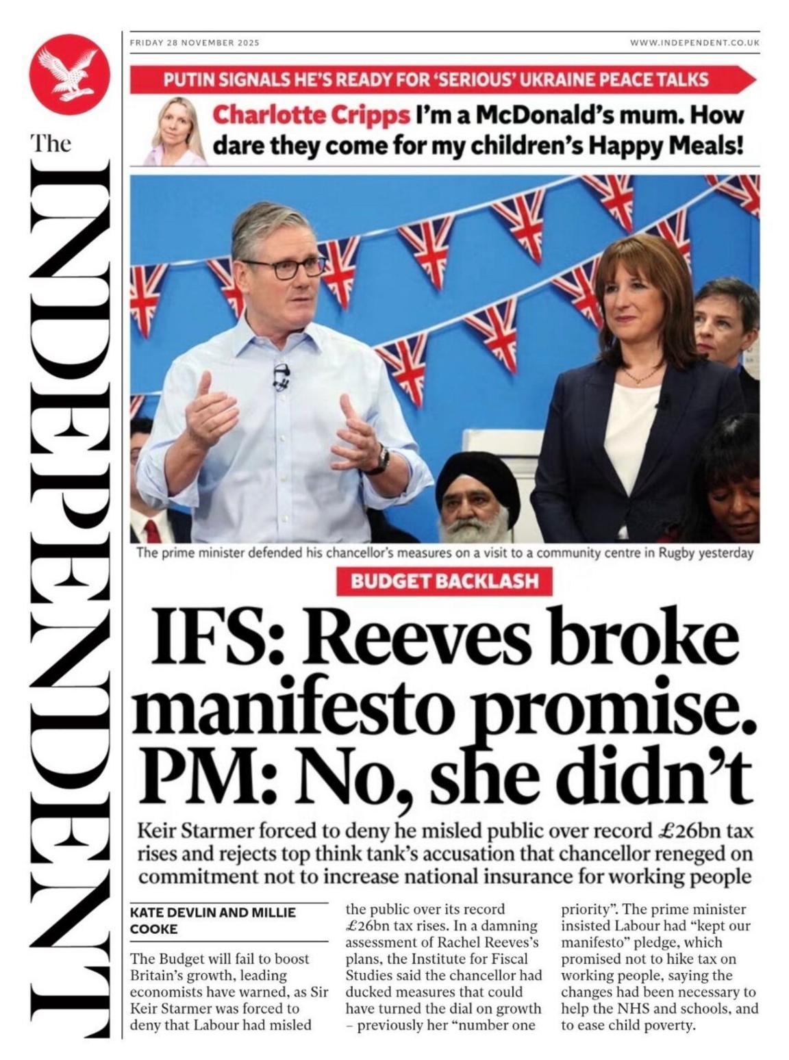 "IFS: Reeves broke manifesto promise. PM: No, she didn't" reads the headline on the front page of the Independent, imitating a conversation between the Institute for Fiscal Studies and prime minister Sir Keir Starmer.