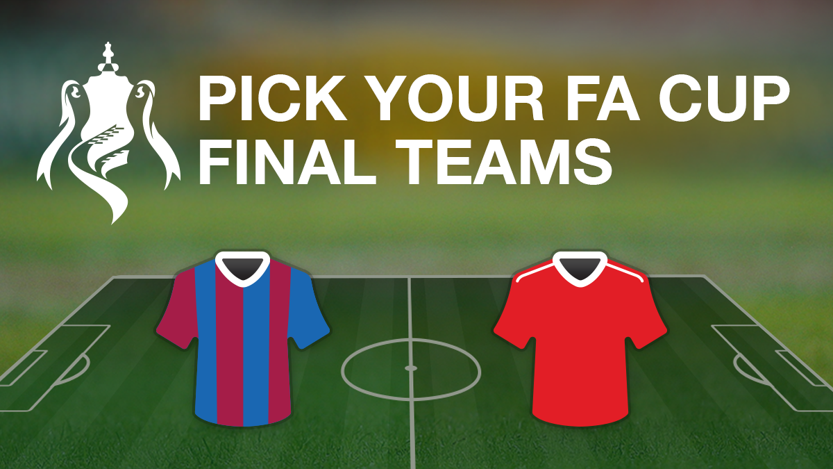 Pick your teams to play in the FA Cup final