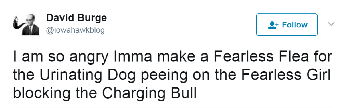 Tweet from@iowahawkblog@ "I am so angry Imma make a Fearless Flea for the Urinating Dog peeing on the Fearless Girl blocking the Charging Bull"