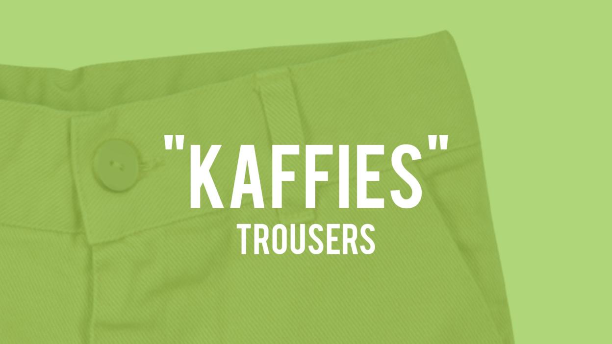Polari for the word trousers is kaffies