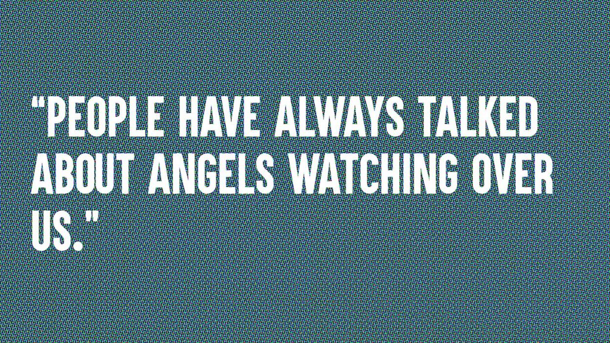 Quote: people have always talked about angels watching over us