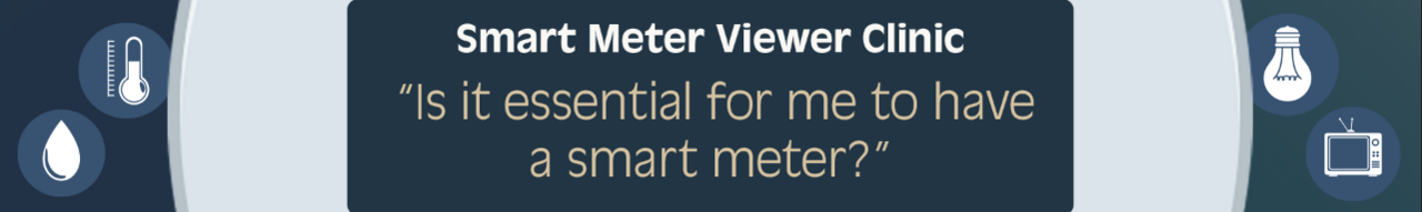 Viewer Elsie asks, “Is it essential for me to have a smart meter?”