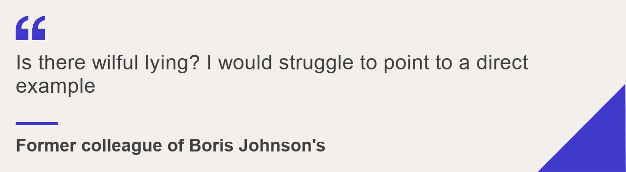 Quote card: "Is there wilful lying? I would struggle to point to a direct example" - former colleague of Boris Johnson