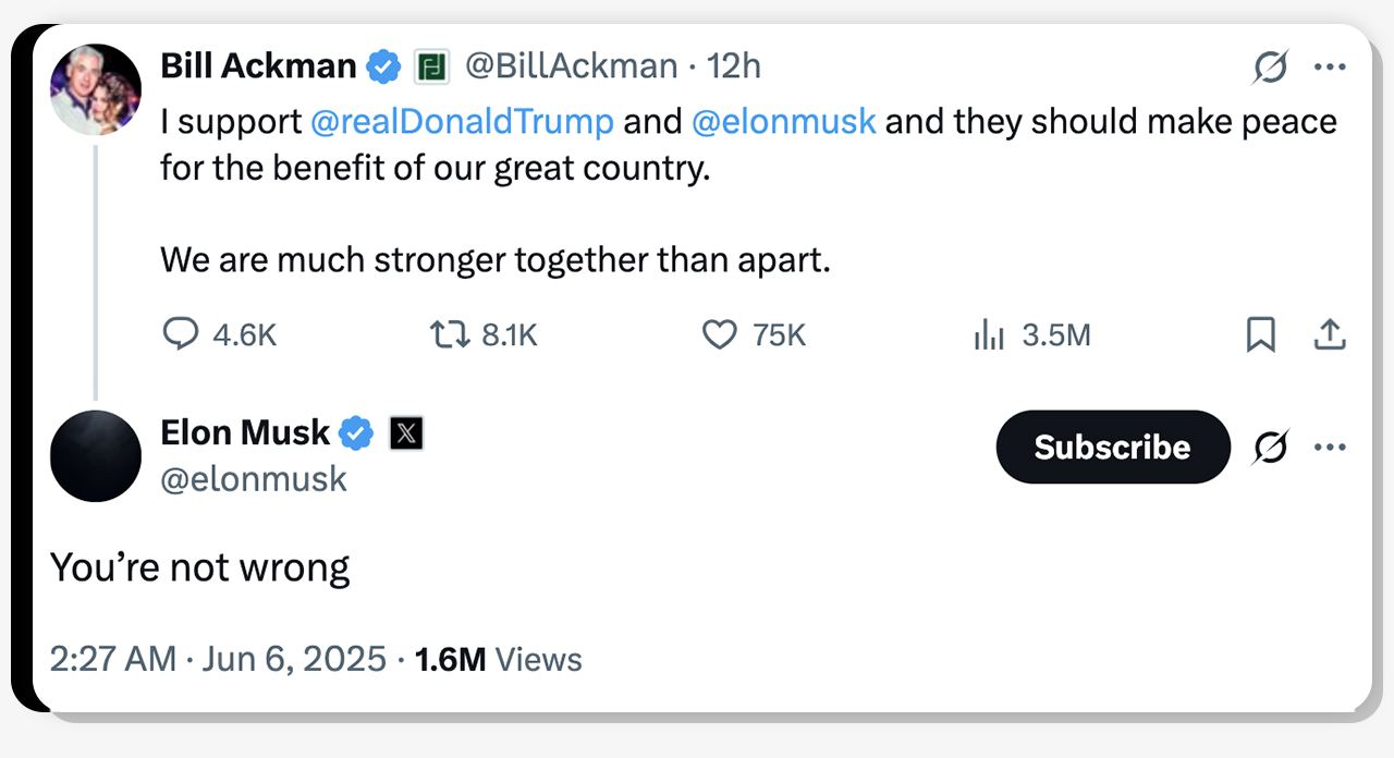 An exchange on X between Bill Ackman and Elon Musk. Ackman writes:" I support @realDonaldTrump and @elonmusk and they should make peace for the benefit of our great country. We are much stronger together than apart." Musk replies: "You're not wrong."