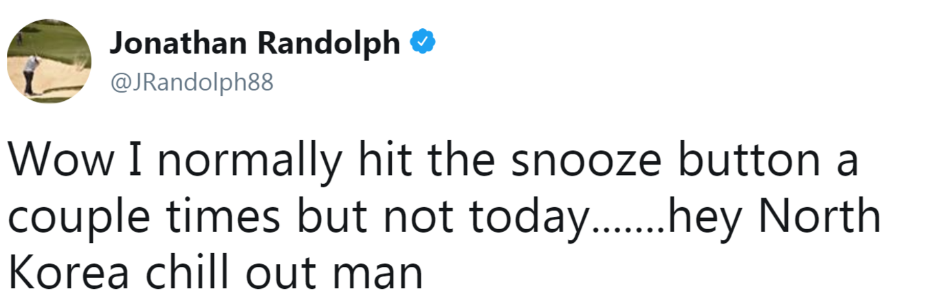 Jonathan Randolph tweet reading: Wow I normally hit the snooze button a couple of time but not today, hey North Korea chill out man