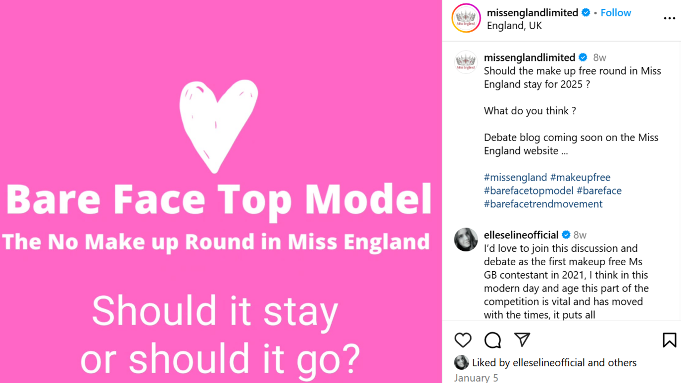 An instagram screenshot of the post from Miss England - it is pink and says in white font - Bare faced top model - The no make up round in Miss England - should it stay or should it go. Elle Seline has left a comment on the post saying: "I'd love to join this discussion and debare as the first makeup free GB contestant in 2021. I think in this modern day and age this part of the competition is vital and has moved with the times..."