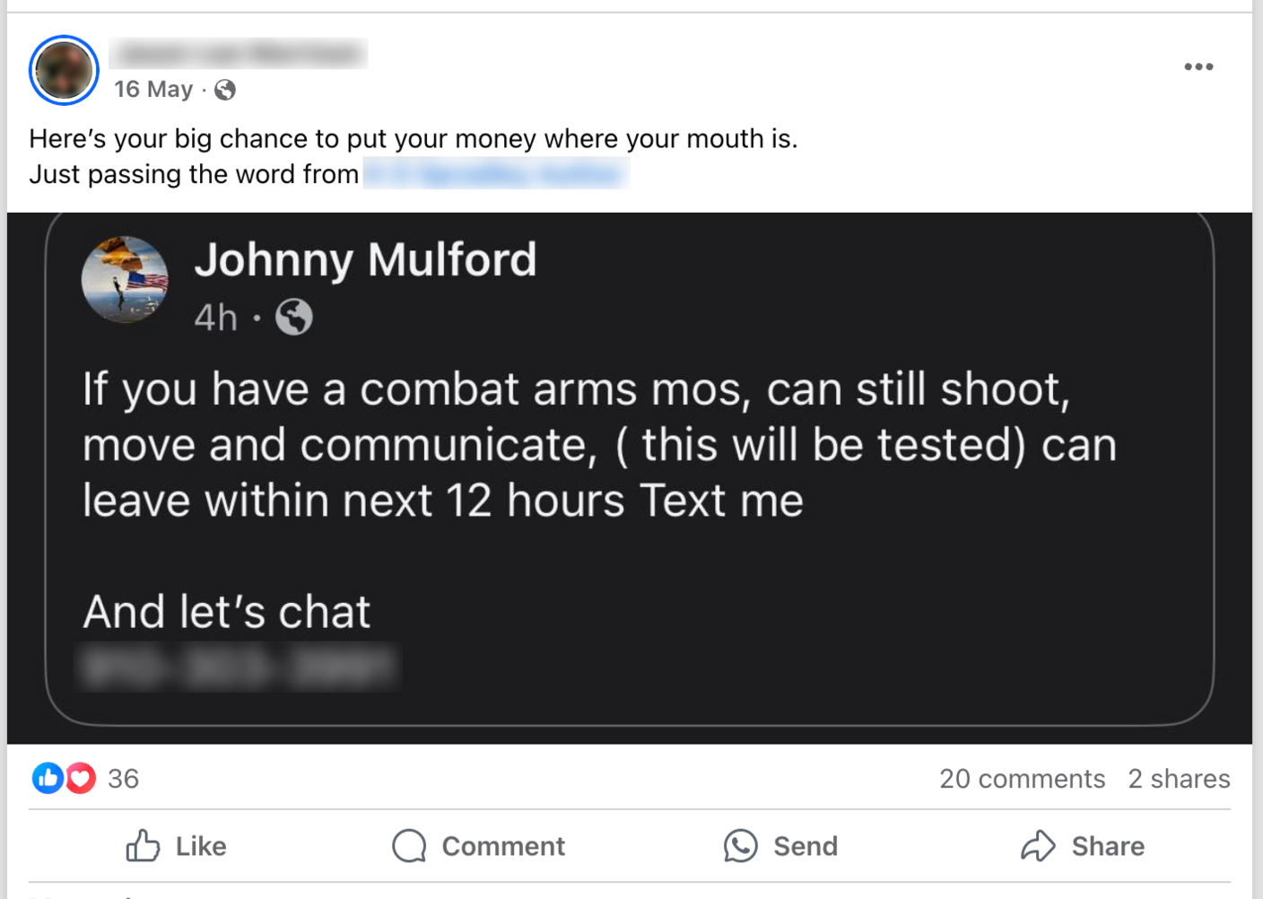 A screenshot of a repost of a message by Johnny Mulford on Facebook, where Mulford says: "If you have a combat arms MOS, can still shoot, move and communicate, (this will be tested) can leave within the next 12 hours, text me. And let's chat".

We have blurred the name of the person resharing the post, who say: "Here's your big chance to put your money where your mouth is. Just passing the word from" - followed by another name we have blurred out.

